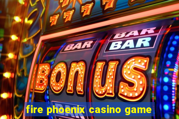 fire phoenix casino game